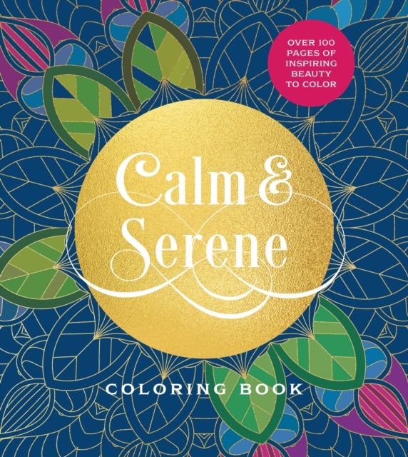 Calm & Serene Coloring Book - Over 100 Pages of Inspiring Beauty to Color