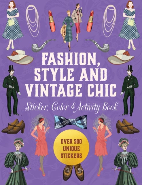 Fashion, Style and Vintage Chic Sticker, Color & Activity Book - Over 500 Unique Stickers