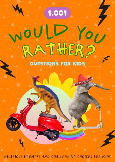 1,001 Would You Rather Questions for Kids - The Big Book of Wild, Wacky, and Totally Hilarious Choices