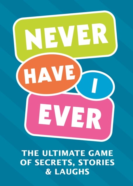 Never Have I Ever - The Ultimate Game of Secrets, Stories & Laughs