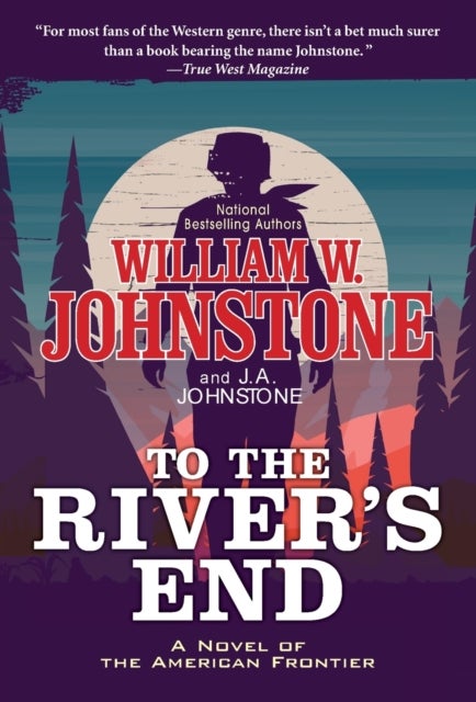 To the River's End - A Thrilling Western Novel of the American Frontier