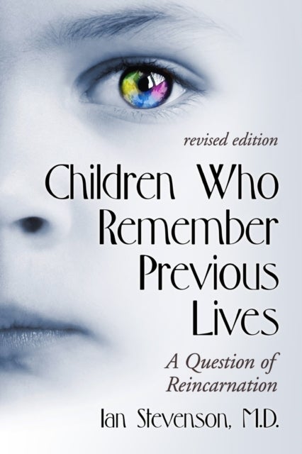 Children Who Remember Previous Lives - A Question of Reincarnation, rev. ed.