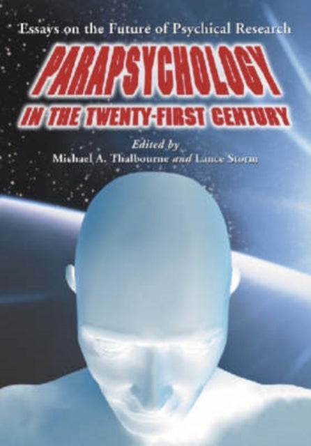 Parapsychology in the Twenty-First Century - Essays on the Future of Psychical Research