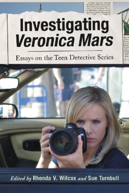 Investigating Veronica Mars - Essays on the Teen Detective Series