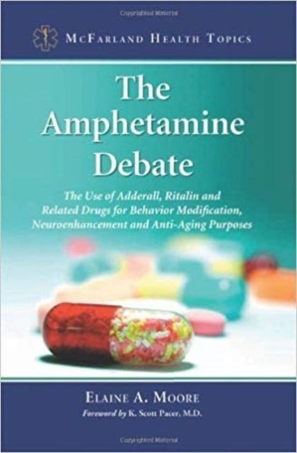 The Amphetamine Debate - The Use of Adderall, Ritalin and Related Drugs for Behavior Modification, Neuroenhancement and Anti-Aging Purposes