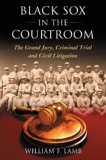 Black Sox in the Courtroom - The Grand Jury, Criminal Trial and Civil Litigation