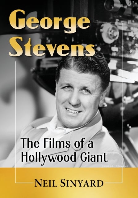 George Stevens - The Films of a Hollywood Giant