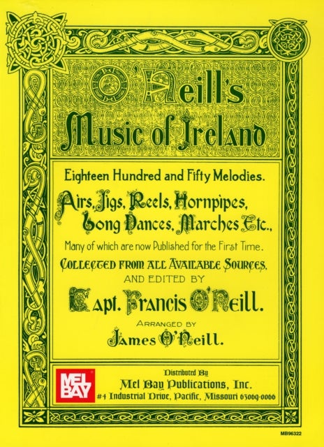 O'Neill's Music Of Ireland - Eighteen Hundred and Fifty Melodies. Airs, Jigs, Reels, Hornpipes, Song Dances, Marches