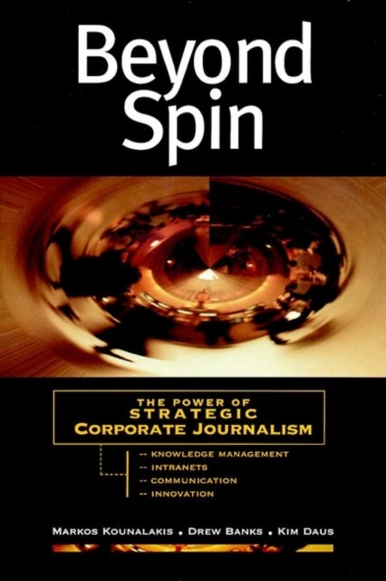 Beyond Spin - The Power of Strategic Corporate Journalism