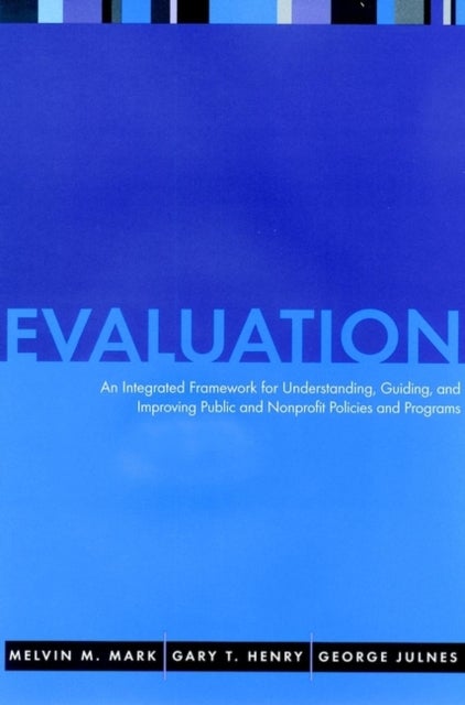 Evaluation - An Integrated Framework for Understanding, Guiding, and Improving Policies and Programs
