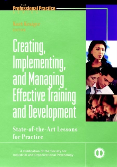 Creating, Implementing, and Managing Effective Training and Development - State-of-the-Art Lessons for Practice