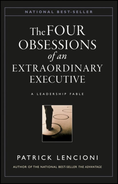 The Four Obsessions of an Extraordinary Executive - A Leadership Fable