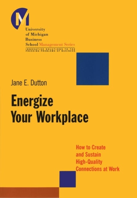 Energize Your Workplace - How to Create and Sustain High-Quality Connections at Work