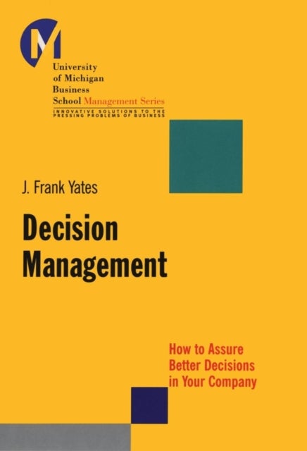Decision Management - How to Assure Better Decisions in Your Company