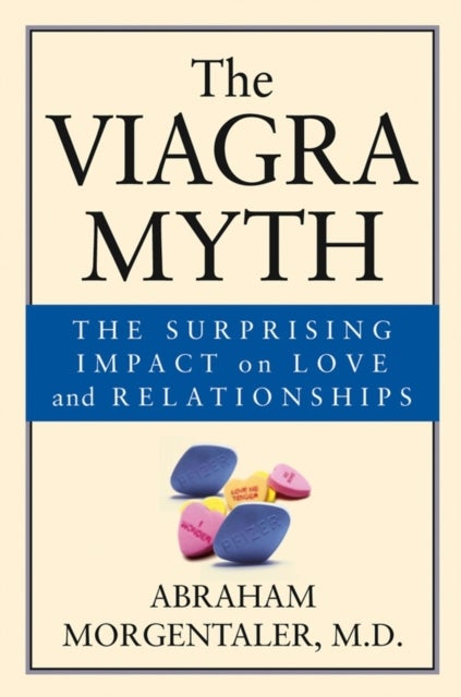 The Viagra Myth - The Surprising Impact On Love And Relationships