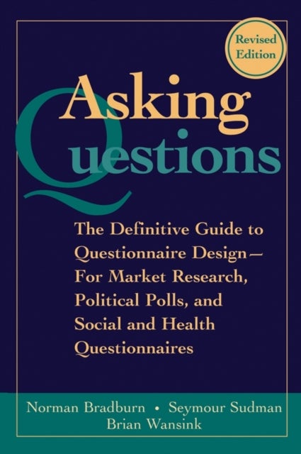 Asking Questions - The Definitive Guide to Questionnaire Design -- For Market Research, Political Polls, and Social and Health Questionnaires