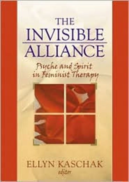 The Invisible Alliance - Psyche and Spirit in Feminist Therapy