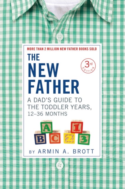 The New Father - A Dad's Guide to The Toddler Years, 12-36 Months