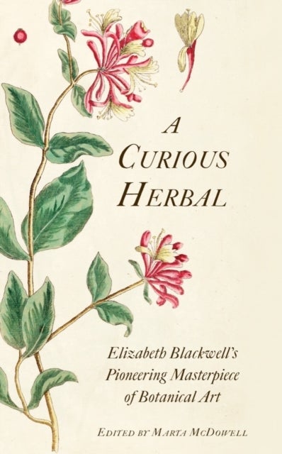A Curious Herbal - Elizabeth Blackwell's Pioneering Masterpiece of Botanical Art