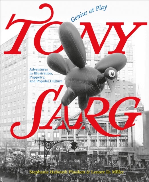Tony Sarg: Genius at Play - Adventures in Illustration, Puppetry, and Popular Culture