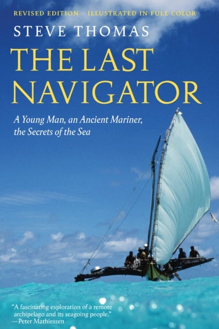 The Last Navigator - A Young Man, an Ancient Mariner, the Secrets of the Sea