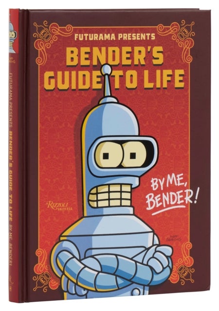 Futurama Presents: Bender’s Guide to Life - By me, Bender!