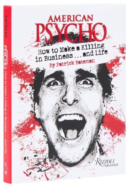 American Psycho - How to Make a Killing in Business...and Life: by Patrick Bateman