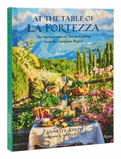 At The Table Of La Fortezza - The Enchantment of Tuscan Cooking from the Lunigiana Region