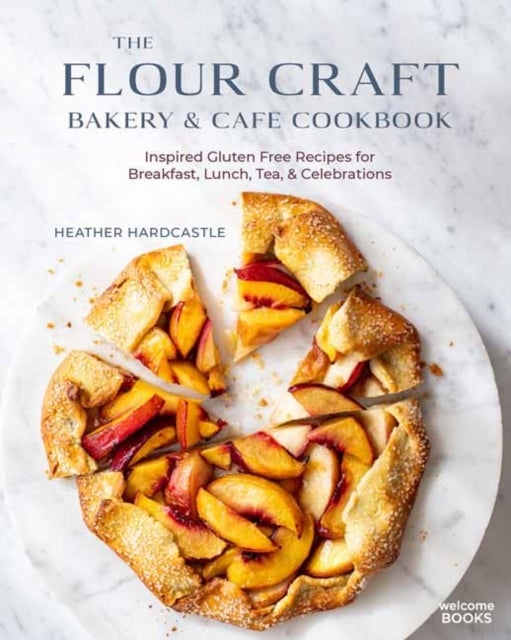 The Flour Craft Bakery & Cafe Cookbook - Inspired Gluten Free Recipes for Breakfast, Lunch, Tea, and Celebrations