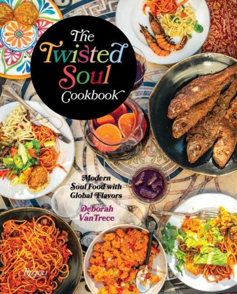 The Twisted Soul Cookbook - Modern Soul Food with Global Flavors