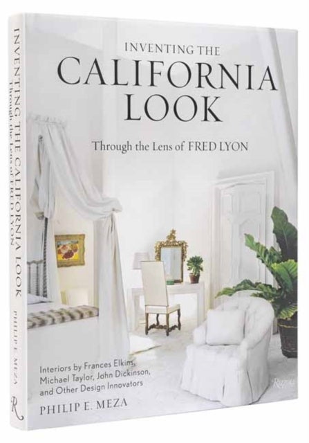 Inventing the California Look - Interiors by Frances Elkins, Michael Taylor, John Dickinson, and Other Design In novators