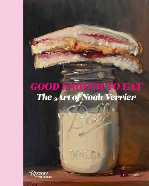 Good Enough to Eat - The Art of Noah Verrier