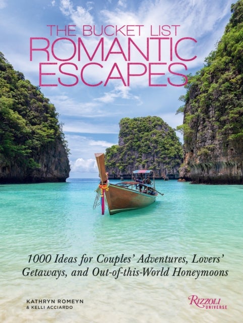 The Bucket List Romantic Escapes - 1000 Ideas for Couples' Adventures, Lovers' Getaways, and Out-of-this-World Honeymoons