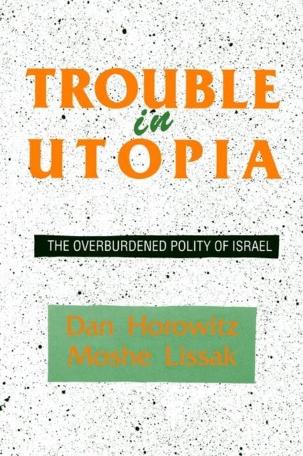 Trouble in Utopia - The Overburdened Polity of Israel