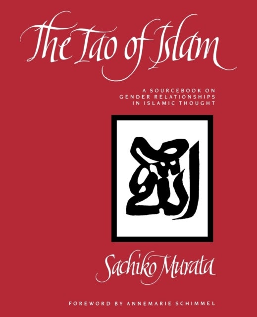 The Tao of Islam - A Sourcebook on Gender Relationships in Islamic Thought