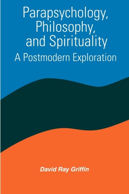 Parapsychology, Philosophy, and Spirituality - A Postmodern Exploration