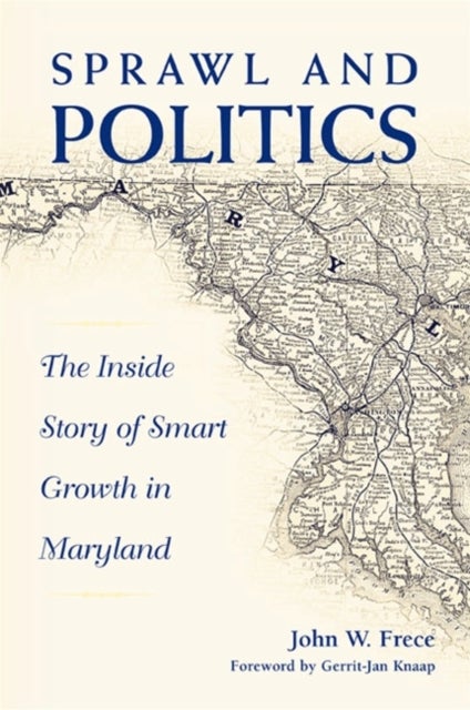 Sprawl and Politics - The Inside Story of Smart Growth in Maryland