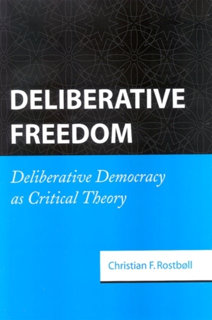 Deliberative Freedom - Deliberative Democracy as Critical Theory