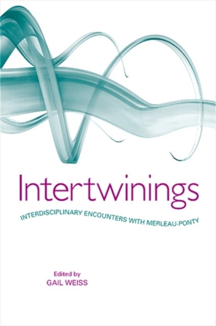 Intertwinings - Interdisciplinary Encounters with Merleau-Ponty