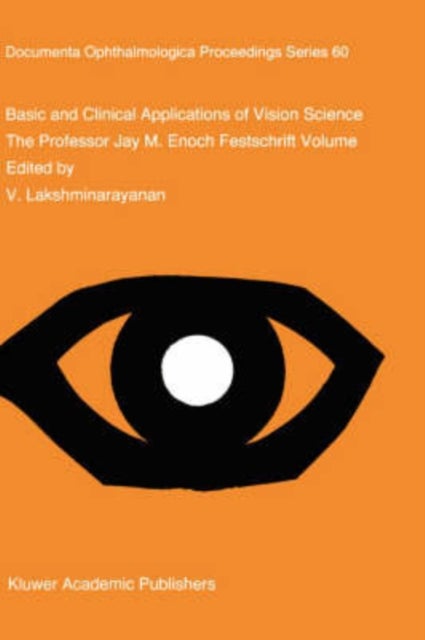 Basic and Clinical Applications of Vision Science - The Professor Jay M. Enoch Festschrift Volume