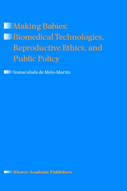Making Babies: Biomedical Technologies, Reproductive Ethics, and Public Policy