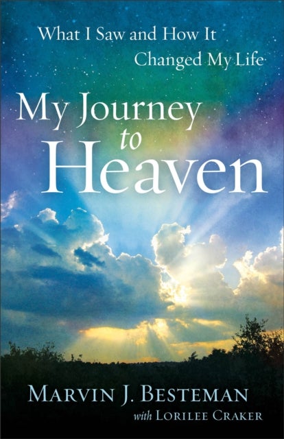 My Journey to Heaven ¿ What I Saw and How It Changed My Life