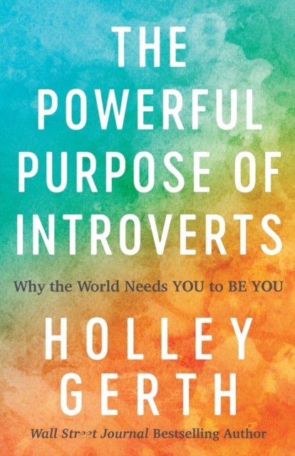 The Powerful Purpose of Introverts ¿ Why the World Needs You to Be You