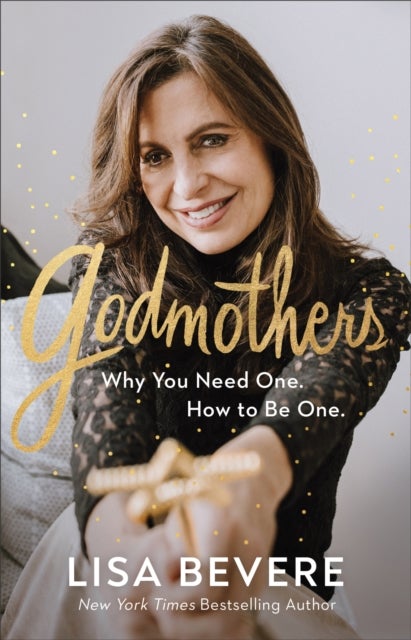 Godmothers ¿ Why You Need One. How to Be One.