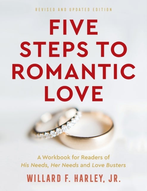Five Steps to Romantic Love - A Workbook for Readers of His Needs, Her Needs and Love Busters