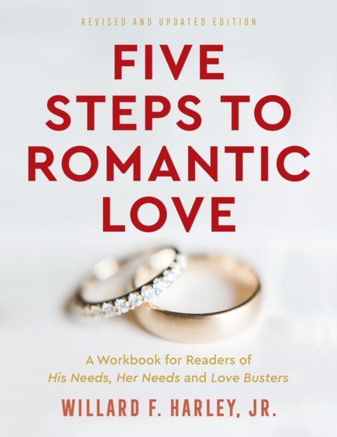Five Steps to Romantic Love - A Workbook for Readers of His Needs, Her Needs and Love Busters