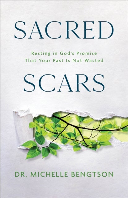 Sacred Scars - Resting in God's Promise That Your Past Is Not Wasted