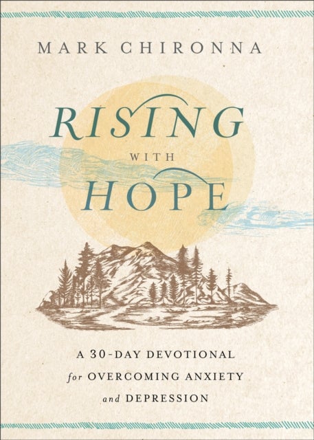 Rising with Hope - A 30-Day Devotional for Overcoming Anxiety and Depression