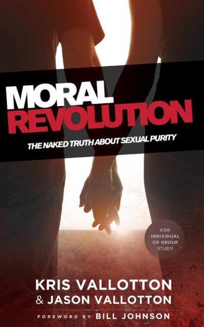 Moral Revolution ¿ The Naked Truth About Sexual Purity - The Naked Truth About Sexual Purity