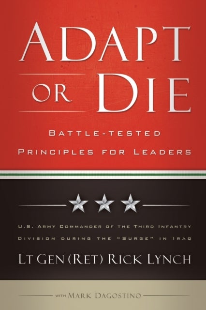 Adapt or Die – Battle–tested Principles for Leaders - Battle-tested Principles for Leaders